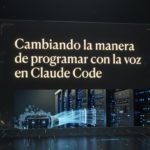 Cambiando la manera de programar con la voz en Claude Code
